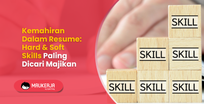 Kemahiran Dalam Resume: Hard & Soft Skills Paling Dicari Majikan