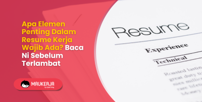 Apa Elemen Penting Dalam Resume Kerja Wajib Ada? Baca Ni Sebelum Terlambat