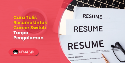 Cara Tulis Resume Bila Ada Career Switch atau Tukar Bidang