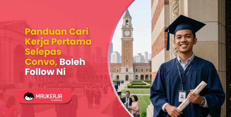 Panduan Cari Kerja Pertama Selepas Convo, Boleh Follow Ni