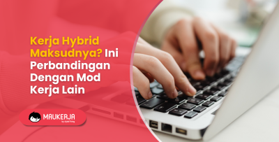 Kerja Hybrid Maksudnya? Ini Perbandingan Dengan Mod Kerja Lain