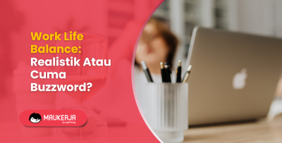 Work Life Balance: Realistik Atau Cuma Buzzword?