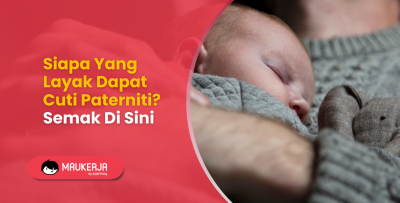 Siapa Yang Layak Dapat Cuti Paterniti? Semak Di Sini