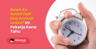 Boleh Ke Ambil Half Day Annual Leave? Ini Pekerja Kena Tahu