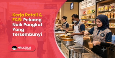 Kerja Retail & F&B: Peluang Naik Pangkat Yang Tersembunyi