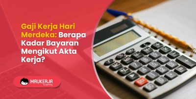 Gaji Kerja Hari Merdeka: Berapa Kadar Bayaran Mengikut Akta Kerja?
