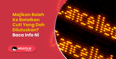 Majikan Boleh Ke Batalkan Cuti Yang Dah Diluluskan? Baca Info Ni