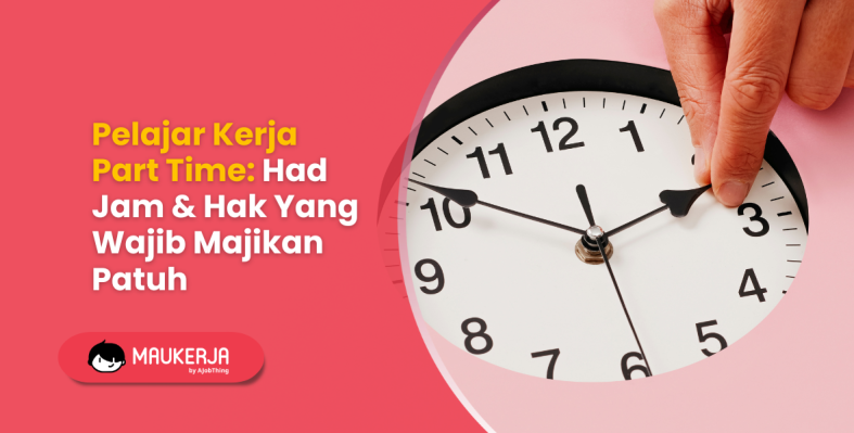 Pelajar Kerja Part Time: Had Jam & Hak Yang Wajib Majikan Patuh