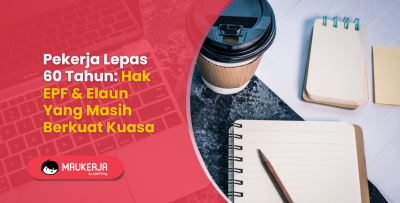Pekerja Lepas 60 Tahun: Hak EPF & Elaun Yang Masih Berkuat Kuasa