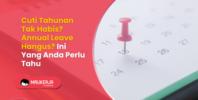 Cuti Tahunan Tak Habis? Annual Leave Hangus? Ini Yang Anda Perlu Tahu