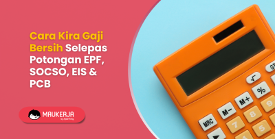 Cara Kira Gaji Bersih Selepas Potongan EPF, SOCSO, EIS & PCB