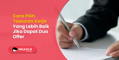Cara Pilih Tawaran Kerja Yang Lebih Baik Jika Dapat Dua Offer