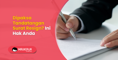 Dipaksa Tandatangan Surat Resign? Ini Hak Anda