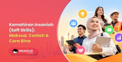Kemahiran Insaniah (Soft Skills): Maksud, Contoh & Cara Bina